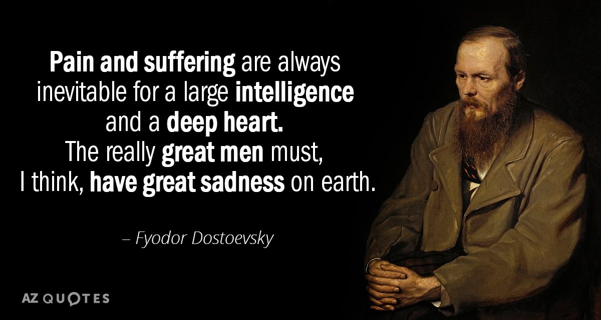 Quotation Fyodor Dostoevsky Pain and suffering are always inevitable for a large intelligence 36 15 26